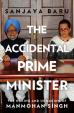 The Accidental Prime Minister : The Making and Unmaking of Manmohan Singh