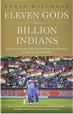 Eleven Gods and a Billion Indians: The On and Off the Field Story of Cricket in India and Beyond