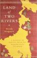 Land of Two Rivers: A History Of Bengal From The Mahabharata To Mujib