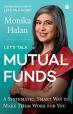 Let's Talk Mutual Funds : A Systematic, Smart Way to Make Them Work for You