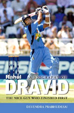 The Nice Guy Who Finished First :A Biography Of Rahul Dravid